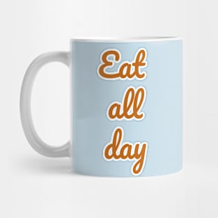 Eat all day Mug